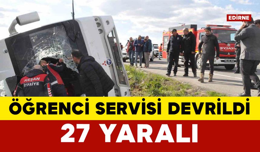 Edirne’de öğrenci servisi devrildi: 27 yaralı
