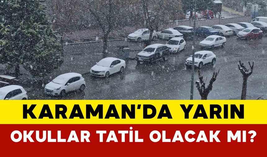 Karaman’da Yarın 21 Mart Okullar Tatil Olacak Mı?