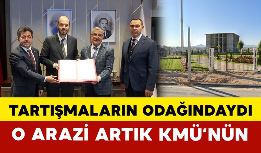 KMÜ Yerleşkesindeki TOKİ Alanı Yeniden Üniversiteye Devredildi
