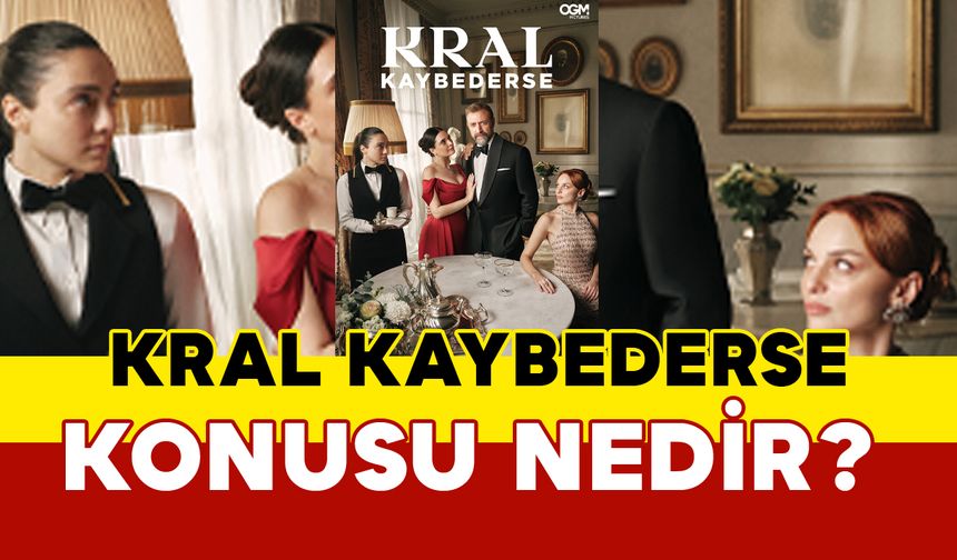 Kral Kaybedersenin konusu nedir?