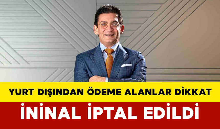 Yurt Dışından Ödeme Alanlar Dikkat: İninal İptal Edildi