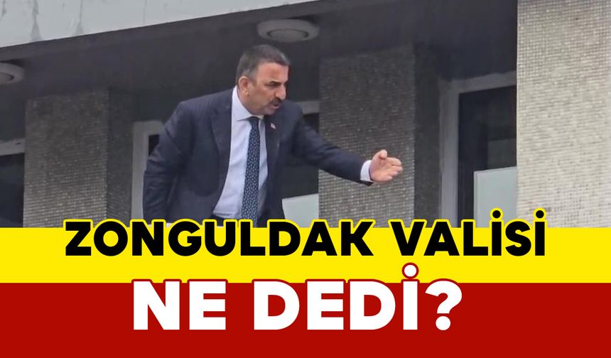 Zonguldak Valisi ne dedi?