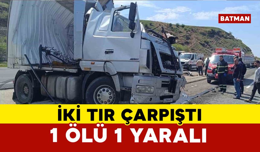 Batman’da iki tır çarpıştı: 1 ölü, 1 yaralı