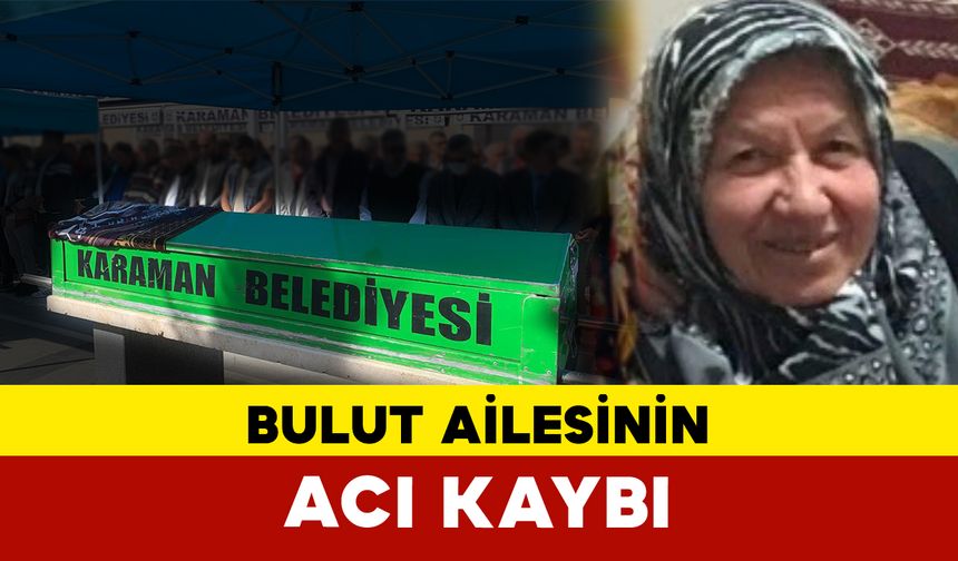 Bulut Ailesinin Acı Kaybı: Başköylüydü