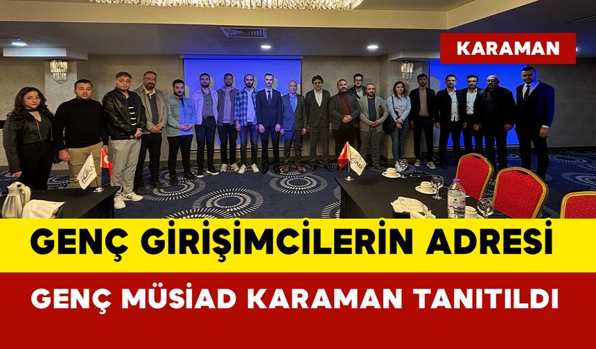 Geleceğin Girişimcileri Genç MÜSİAD Karaman’da Bir Araya Geldi