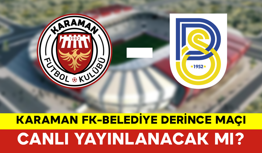 Karaman FK-Belediye Derince Maçı Canlı Yayınlanacak mı?