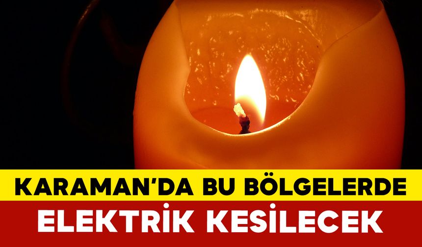 Karaman'da Birçok Bölgede Elektrik Kesilecek
