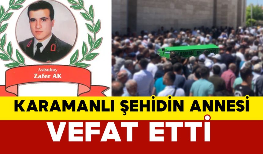 Karamanlı Şehit Zafer Ak’ın Annesi Vefat Etti