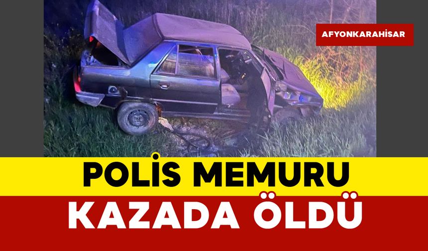 34 yaşındaki polis memuru kazada öldü