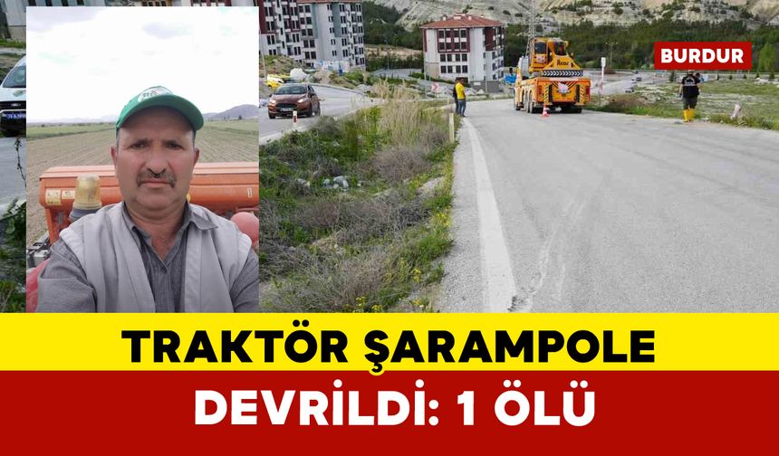 Burdur’da traktör şarampole devrildi: 1 ölü