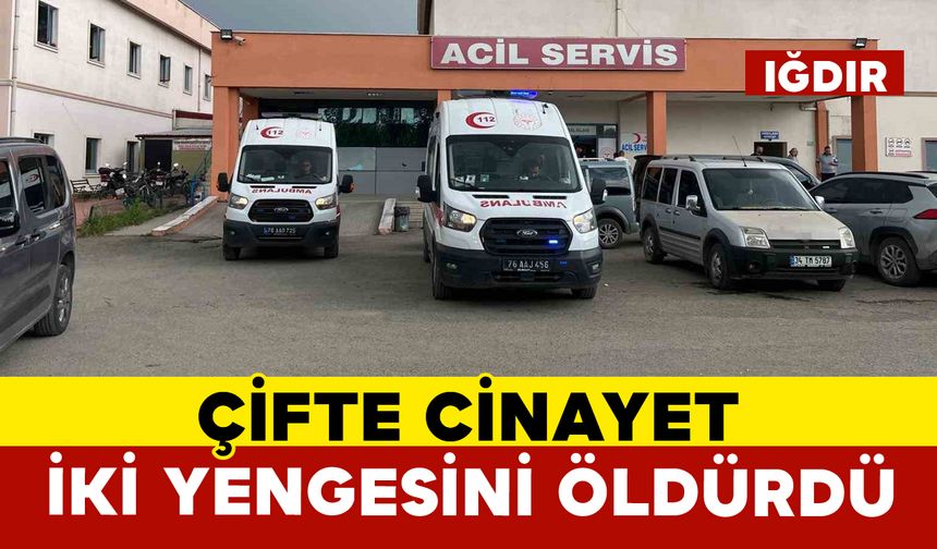 Iğdır’da çifte cinayet: İki yengesini öldürdü
