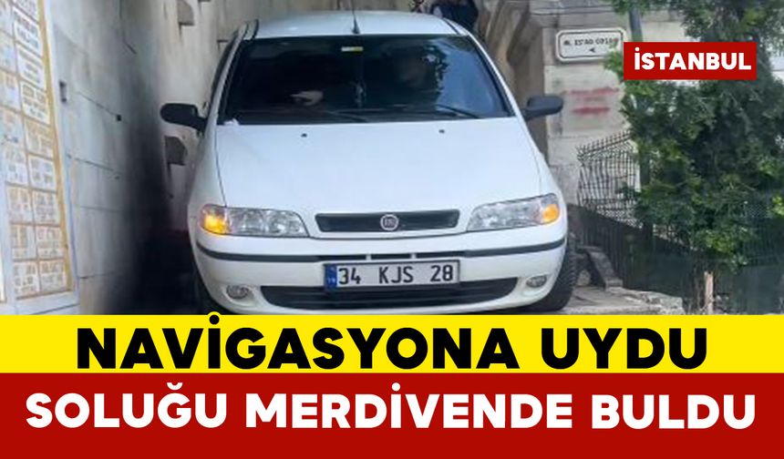 İstanbul’da navigasyona aldanan sürücü merdivenlerde mahsur kaldı