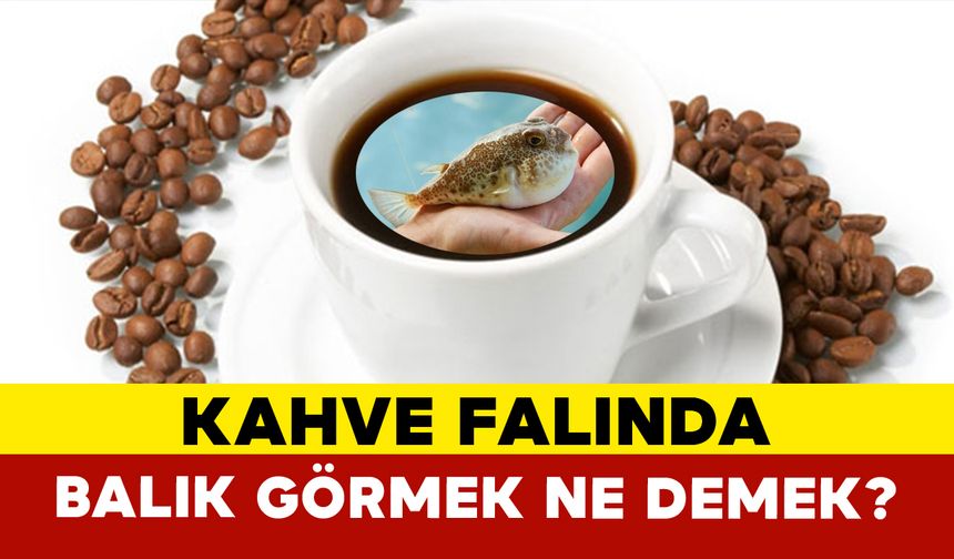 Kahve Falında Balık Ne Demek?