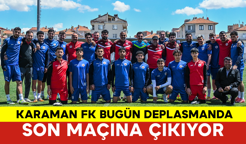 Karaman FK Bugün Deplasmanda Son Maçına Çıkıyor