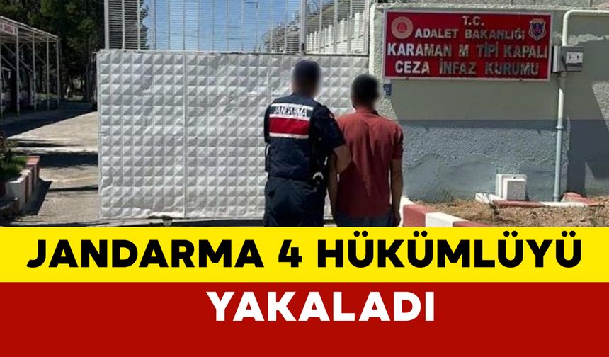 Karaman'da Jandarma hapis cezası olan 4 hükümlüyü yakaladı