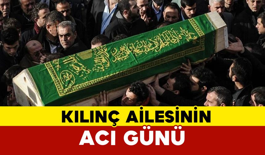 Kılınç Ailesinin Acı Kaybı: Gövesliydi