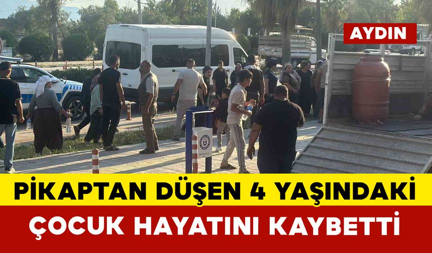 Pikaptan düşen çocuk hayatını kaybetti