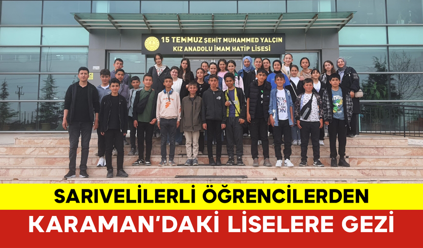 Sarıvelilerli Öğrencilerden Karaman’daki Liselere Gezi