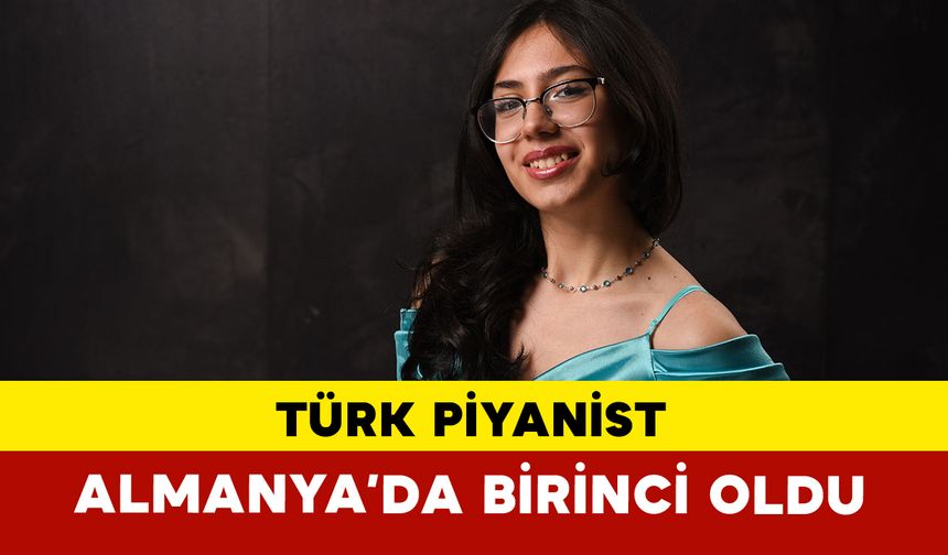 15 yaşındaki Türk piyanist Almanya’da birinci oldu