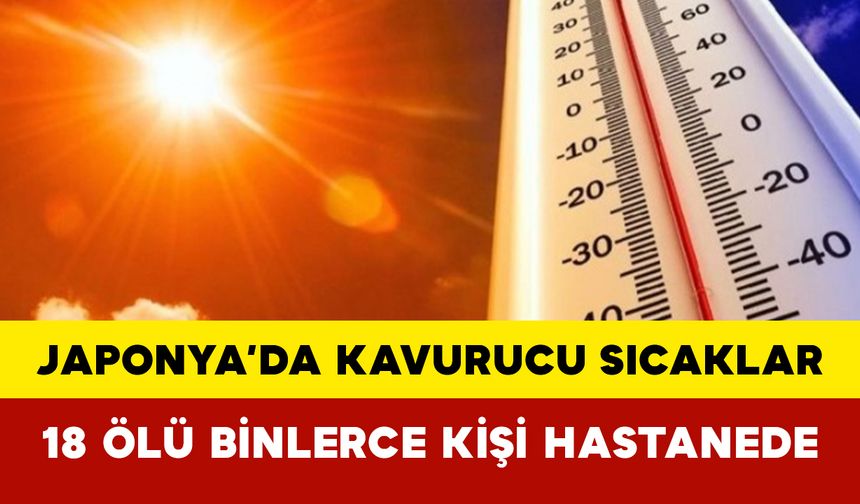 Japonya’da Kavurucu Sıcaklar: 18 Ölü Binlerce Kişi Hastanede