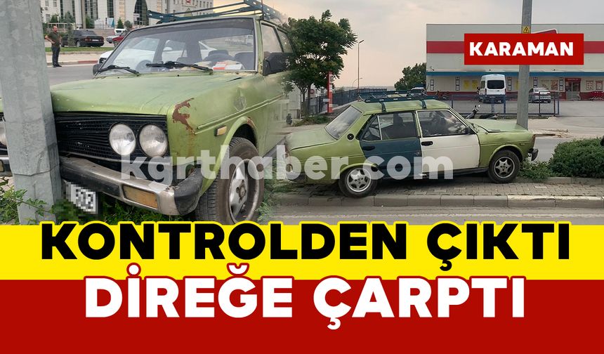 Karaman’da kontrolden çıkan otomobil aydınlatma direğine çarptı