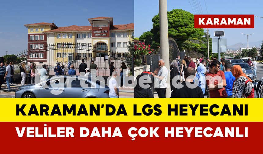 Karaman'da LGS heyecanı: öğrenciler kadar veliler de heyecanlı