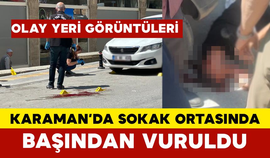 Karaman'da Sokak Ortasında Başından Vurulan Şahıs Ağır Yaralandı Olay Yeri Görüntüleri