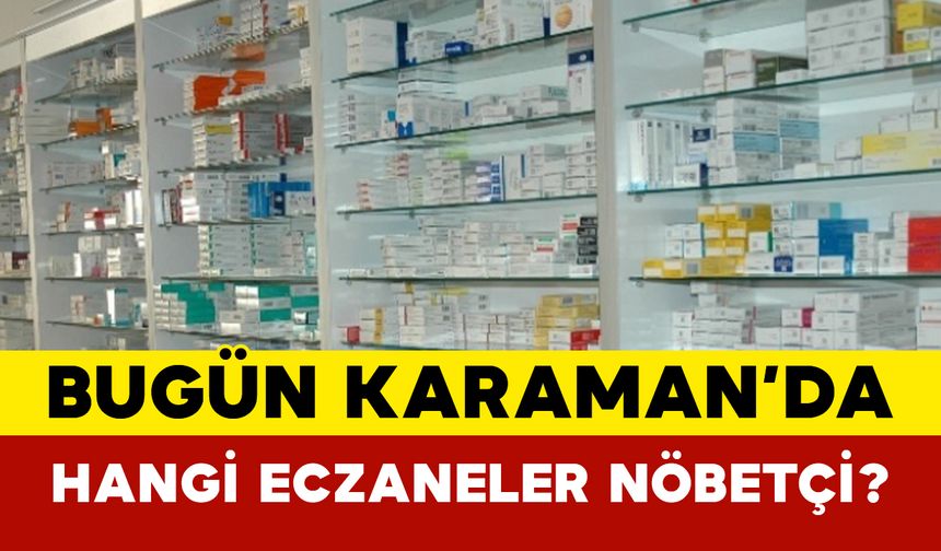 15 Temmuz’da Karaman’daki Nöbetçi Eczaneler