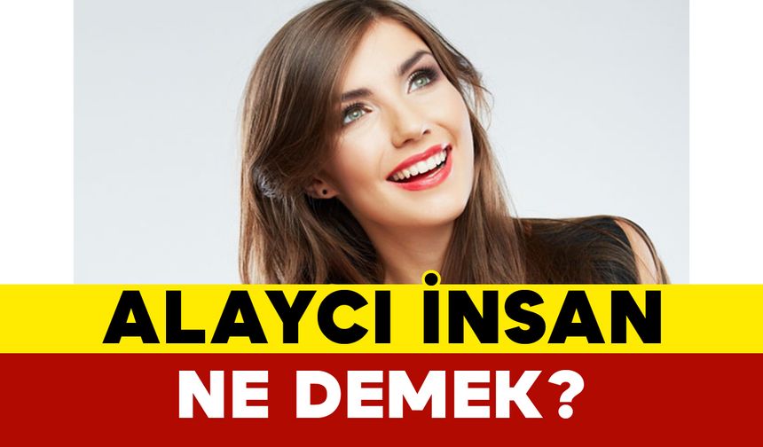 Alaycı insan ne demek?