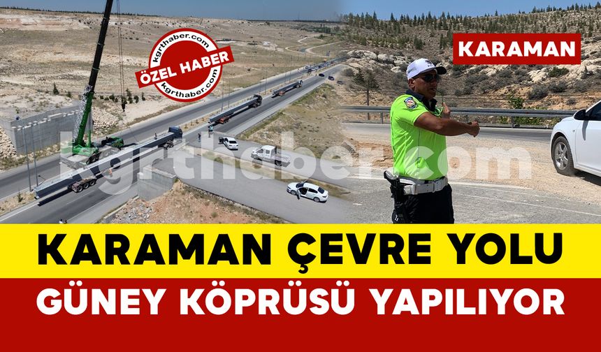 Karaman Çevre Yolu’nda güney köprüsü yapılıyor