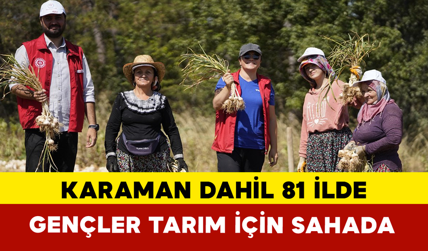 Karaman Dahil 81 İlde Gençler Tarım İçin Sahada