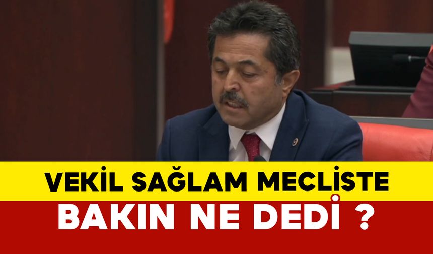 Vekil Osman Sağlam mecliste bakın ne dedi ?