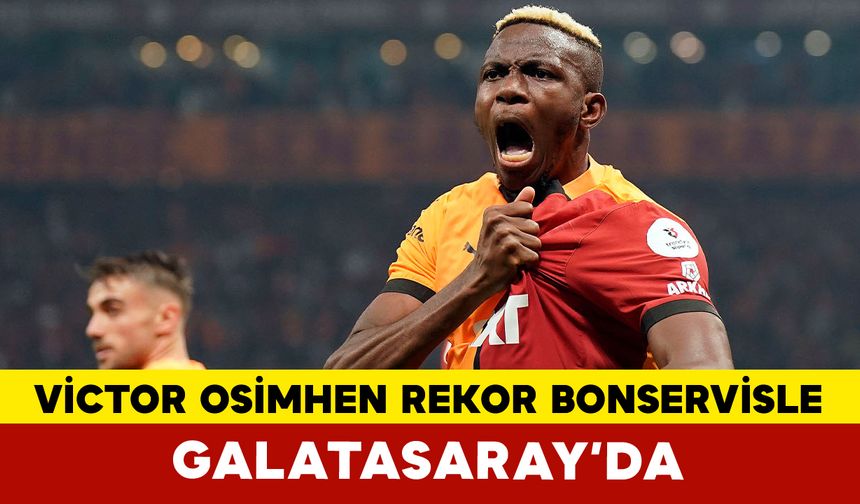 Victor Osimhen Resmen Galatasaray'da