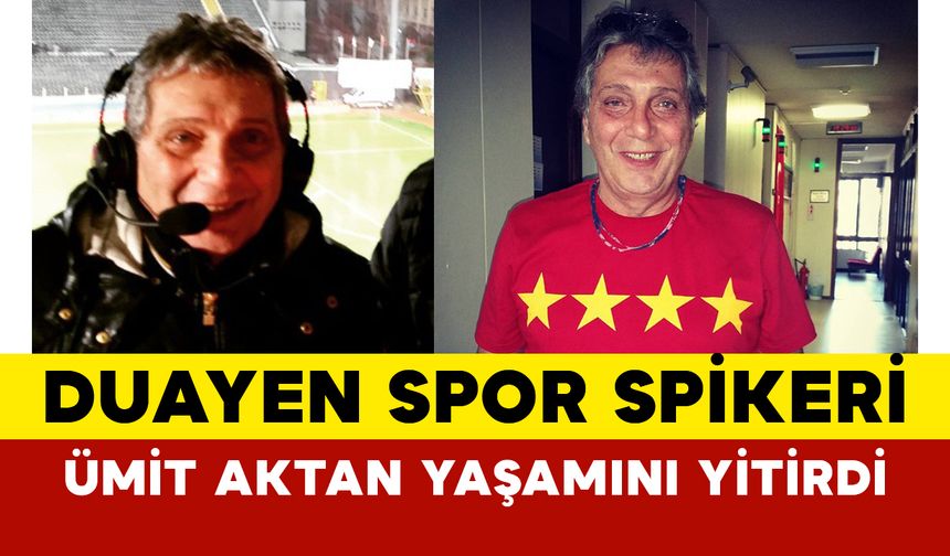 Duayen Spor Spikeri Ümit Aktan Yaşamını Yitirdi