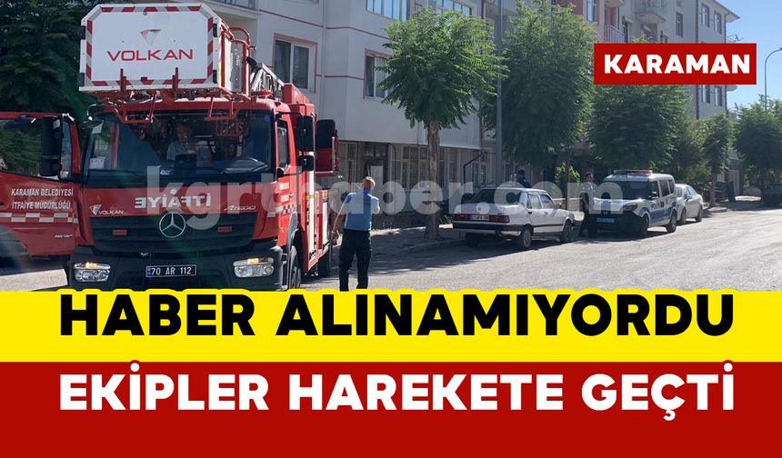 Haber alınamıyordu, ekipler harekete geçti