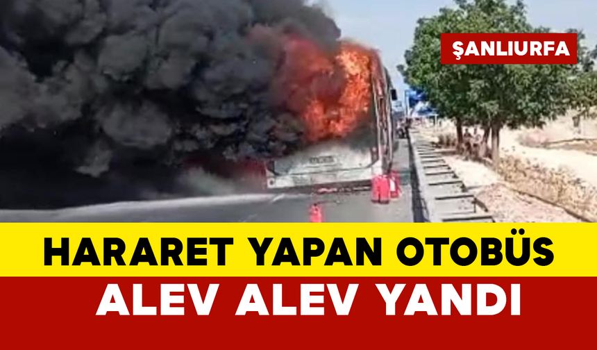 Hararet yapan otobüs alev alev yandı