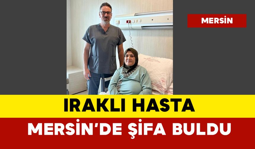 Iraklı hasta Mersin'de sağlığına kavuştu