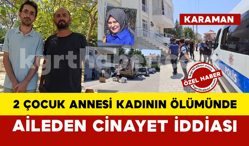 Karaman’da 33 Yaşındaki Kadının Ölümü Şüphe Uyandırdı