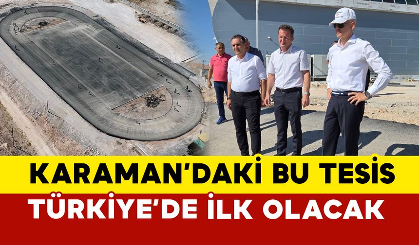Karaman’daki bu tesis Türkiye’de ilk olacak