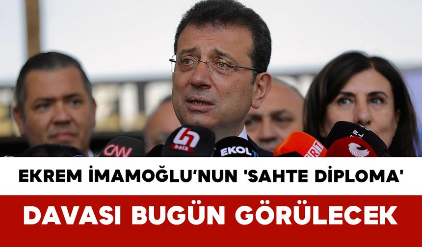 Ekrem İmamoğlu’nun 'Sahte Diploma' Davası Bugün Görülecek