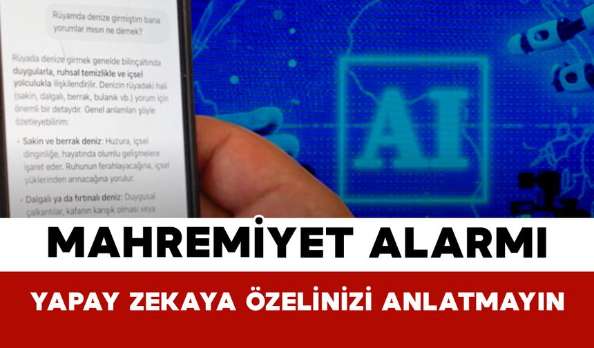 Mahremiyet Alarmı: Yapay Zekaya Özelinizi Anlatmayın