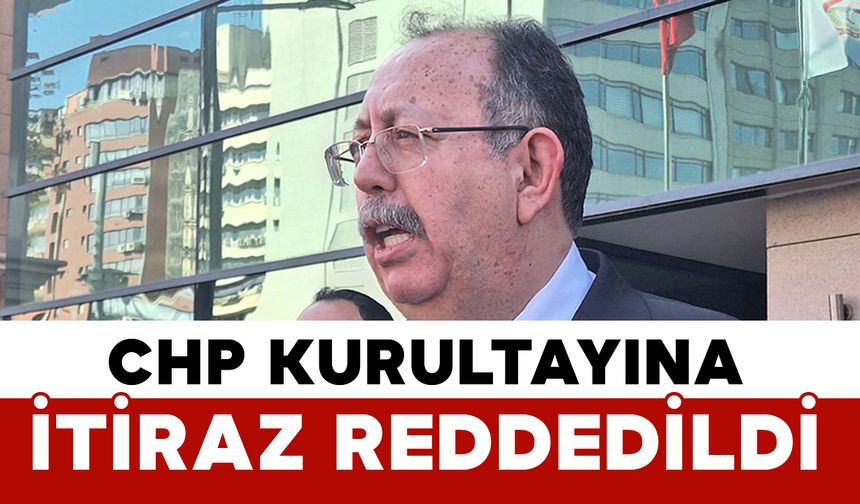 YSK duyurdu: CHP kurultayına itiraz reddedildi