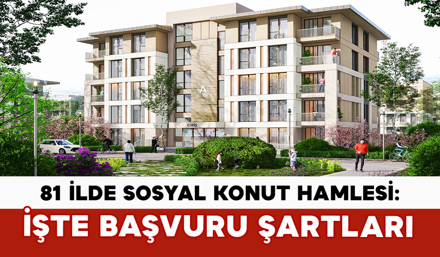 81 İlde Sosyal Konut Hamlesi: İşte Başvuru Şartları