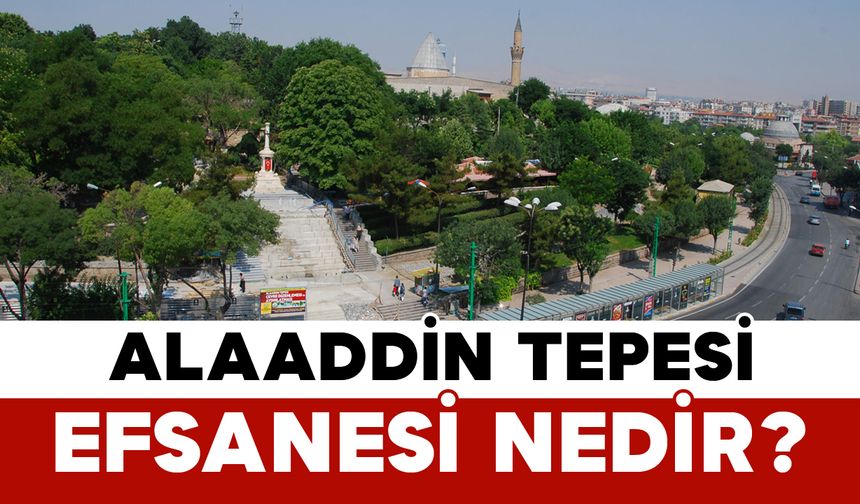 Alaaddin Tepesi Efsanesi Nedir?