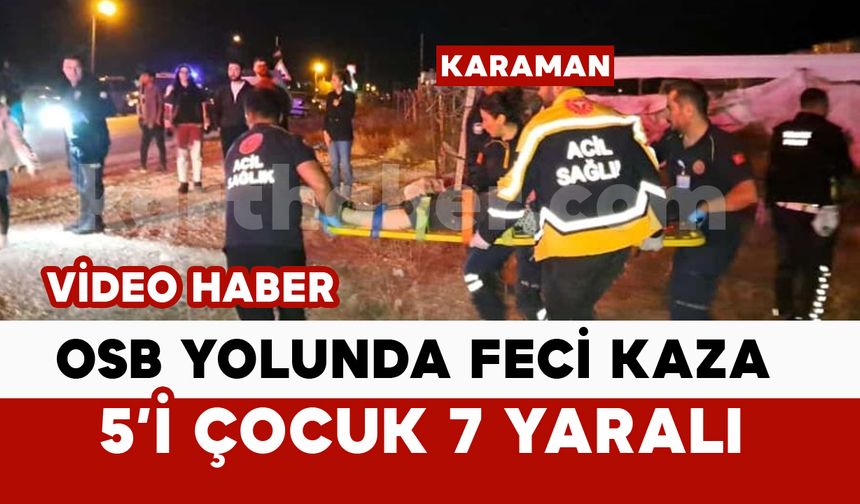 Karaman’da Korkunç Kaza: 7 Yaralı