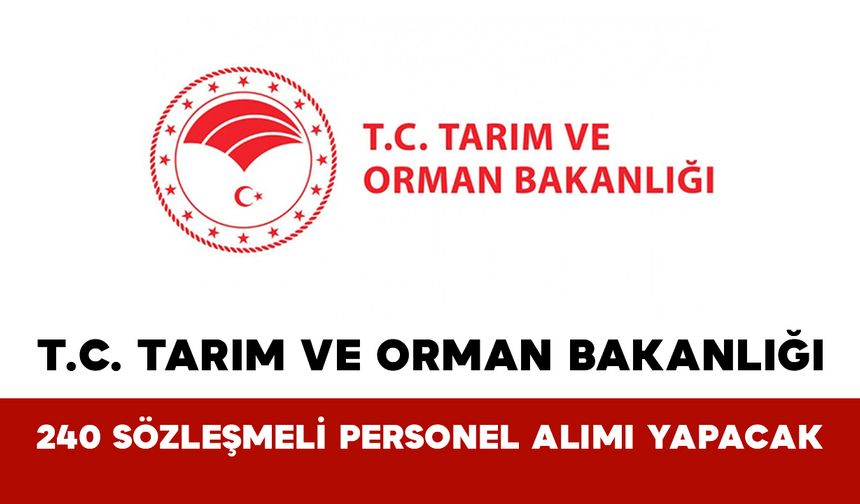 Tarım ve Orman Bakanlığı 240 Kişilik Kadro Açtı