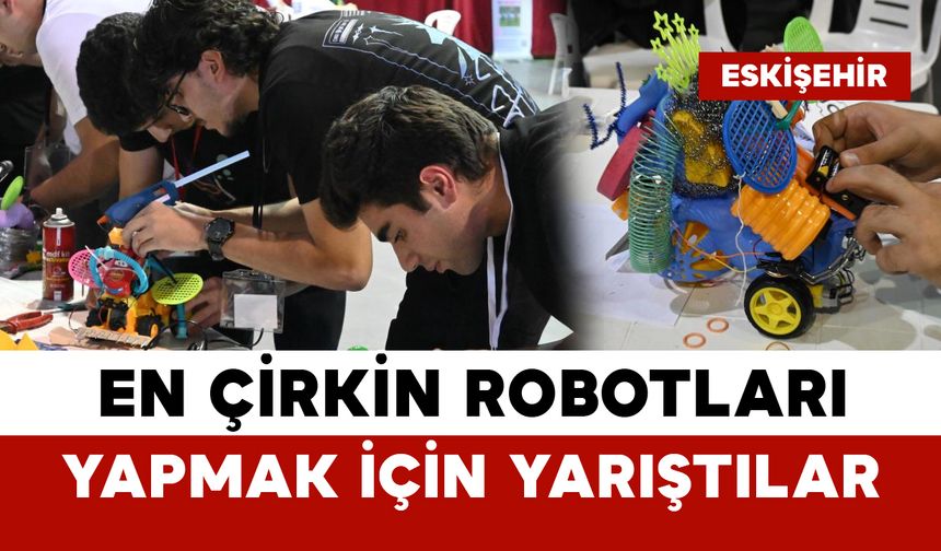 Türkiye'nin en çirkin robotlarını yapmak için yarıştılar