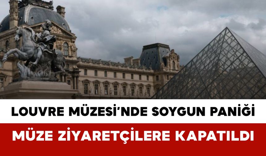 Ünlü Louvre Müzesi’nde Soygun Paniği: Müze Ziyaretçilere Kapatıldı