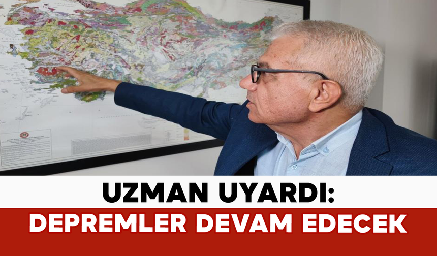 Uzman Uyardı: Depremler Devam Edecek