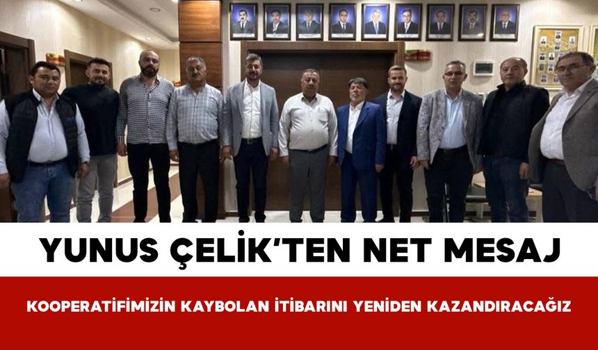 Yunus Çelik’ten Net Mesaj: Kooperatifimizin Kaybolan İtibarını Yeniden Kazandıracağız